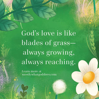 Mostly What God Does Is Love You